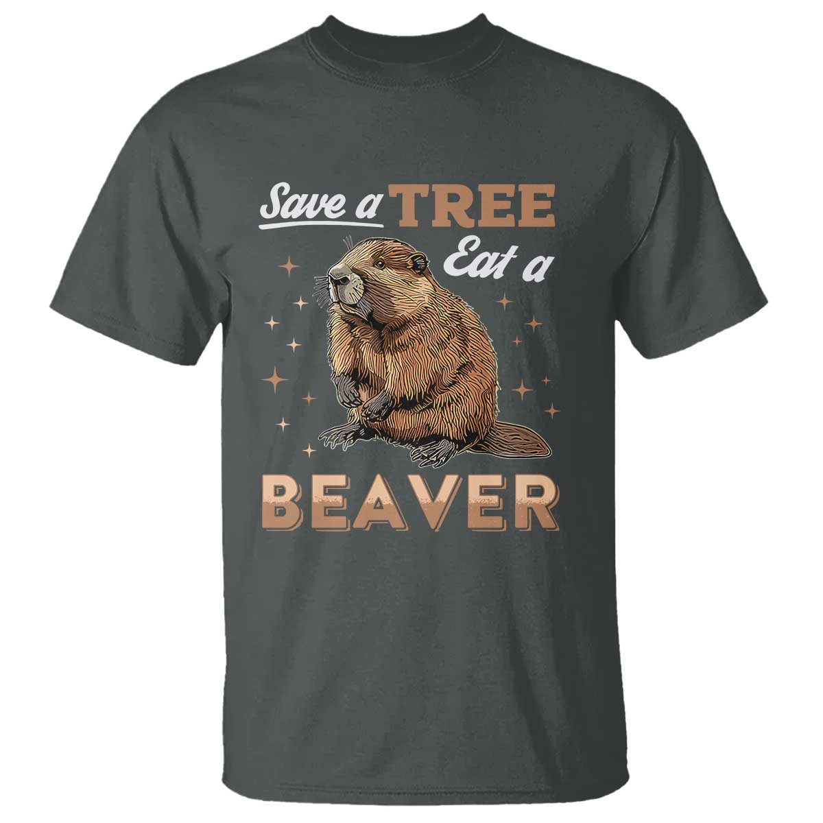Funny Beaver T Shirt Save A Tree Eat A Beaver
