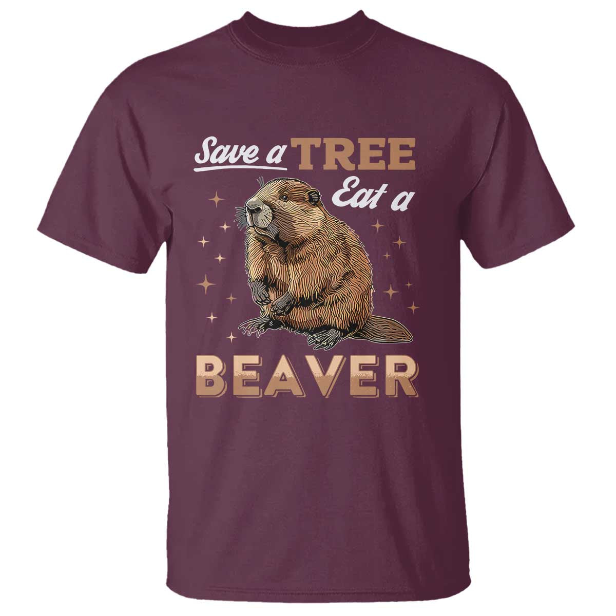 Funny Beaver T Shirt Save A Tree Eat A Beaver