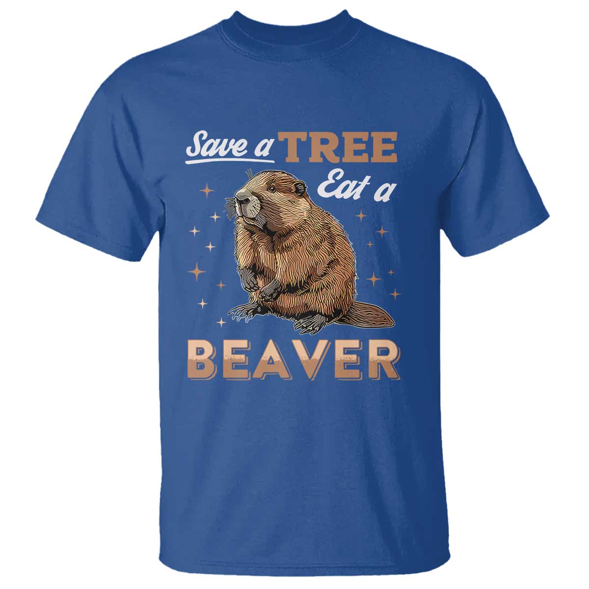 Funny Beaver T Shirt Save A Tree Eat A Beaver