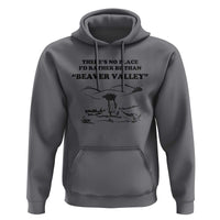 Funny Beaver Valley Hoodie There’s No Place I'd Rather Be Adult Humor