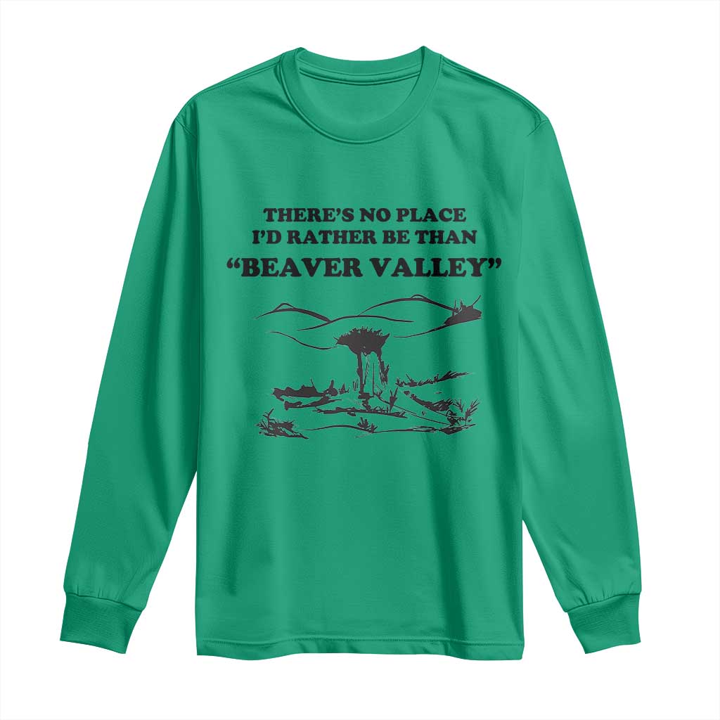 Funny Beaver Valley Long Sleeve Shirt There’s No Place I'd Rather Be Adult Humor