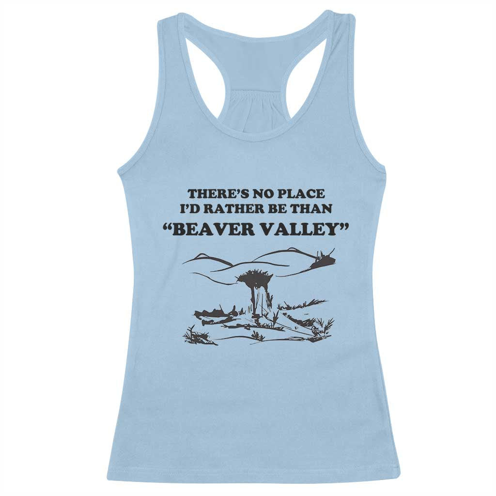 Funny Beaver Valley Racerback Tank Top There’s No Place I'd Rather Be Adult Humor