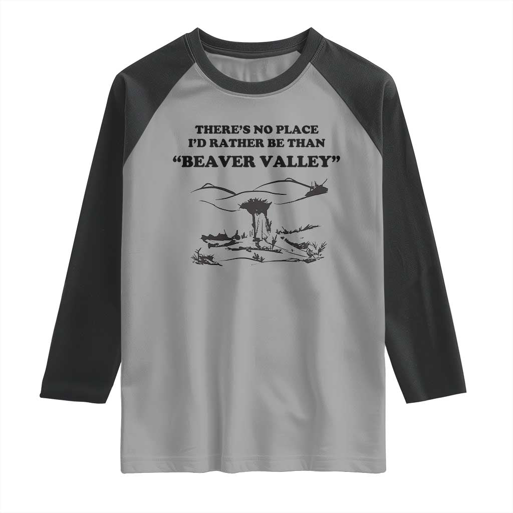 Funny Beaver Valley Raglan Shirt There’s No Place I'd Rather Be Adult Humor