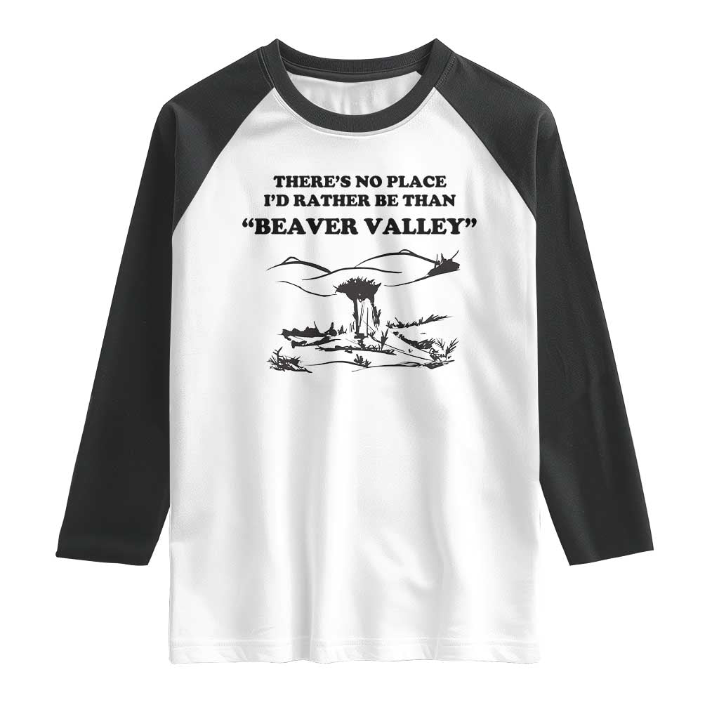 Funny Beaver Valley Raglan Shirt There’s No Place I'd Rather Be Adult Humor