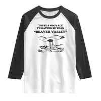 Funny Beaver Valley Raglan Shirt There’s No Place I'd Rather Be Adult Humor