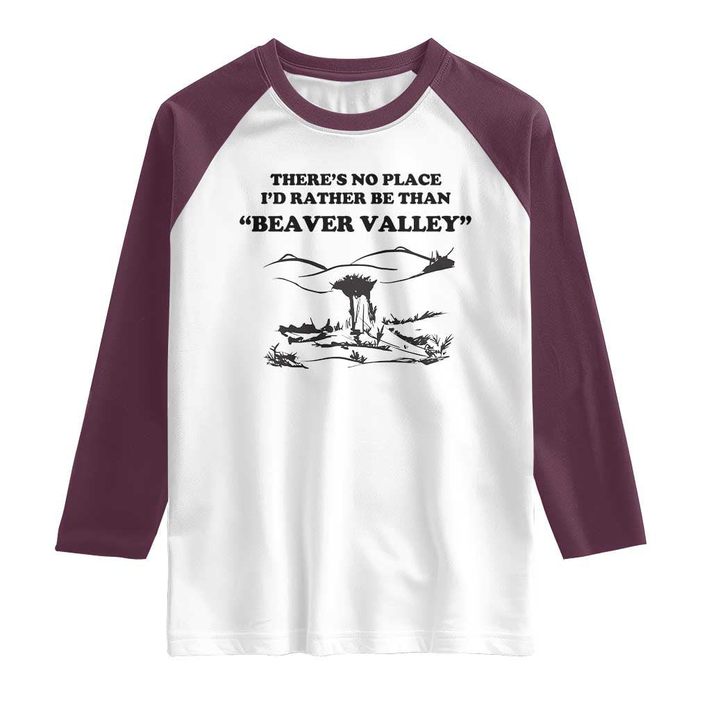 Funny Beaver Valley Raglan Shirt There’s No Place I'd Rather Be Adult Humor