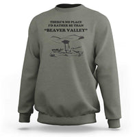 Funny Beaver Valley Sweatshirt There’s No Place I'd Rather Be Adult Humor