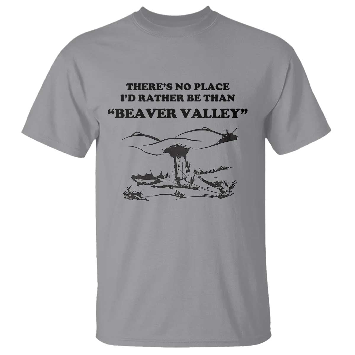 Funny Beaver Valley T Shirt There’s No Place I'd Rather Be Adult Humor