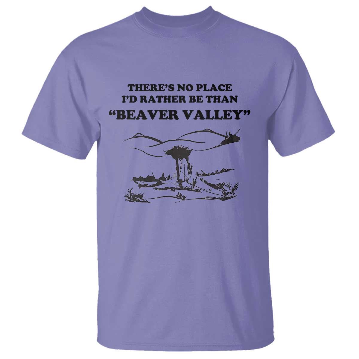 Funny Beaver Valley T Shirt There’s No Place I'd Rather Be Adult Humor