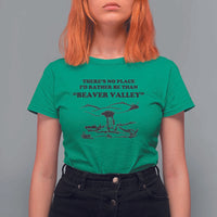 Funny Beaver Valley T Shirt For Women There’s No Place I'd Rather Be Adult Humor