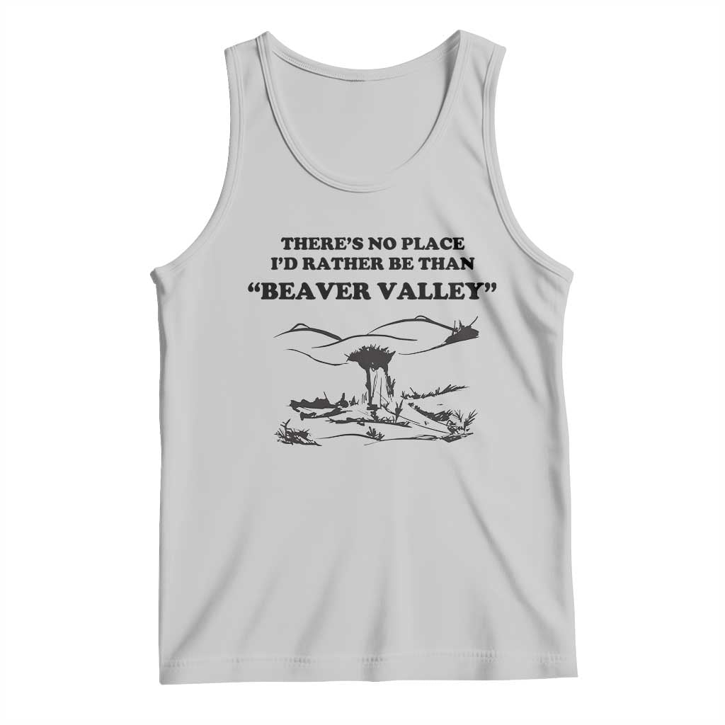 Funny Beaver Valley Tank Top There’s No Place I'd Rather Be Adult Humor