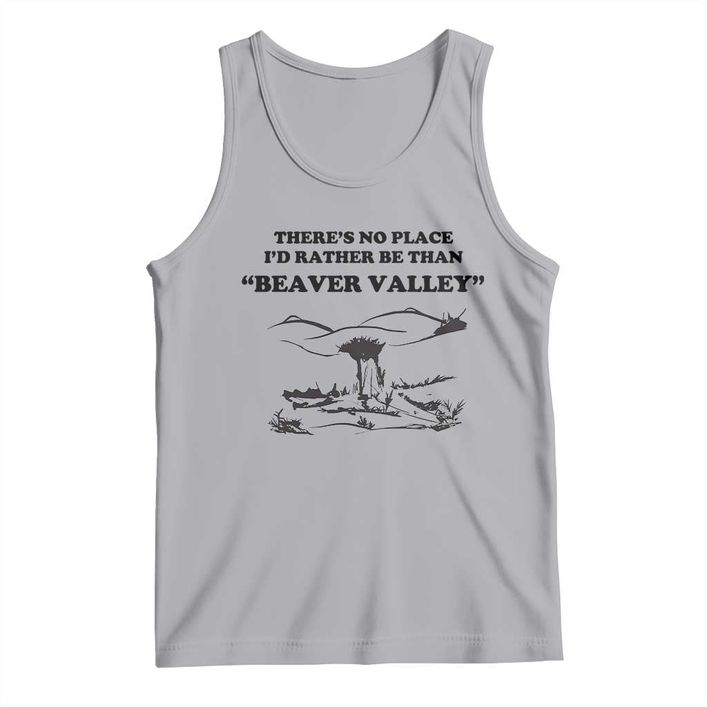 Funny Beaver Valley Tank Top There’s No Place I'd Rather Be Adult Humor