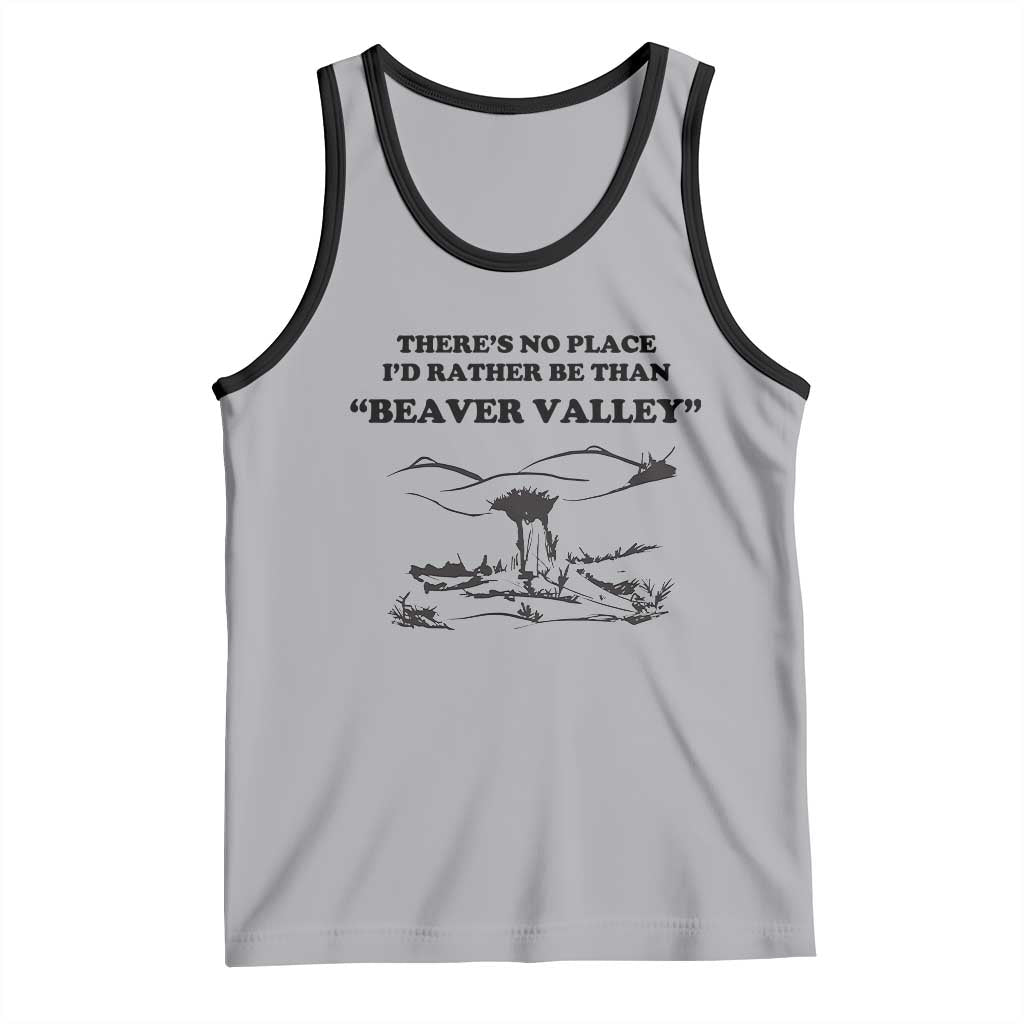 Funny Beaver Valley Tank Top There’s No Place I'd Rather Be Adult Humor