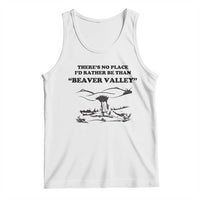Funny Beaver Valley Tank Top There’s No Place I'd Rather Be Adult Humor
