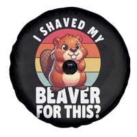 I Shaved My Beaver Spare Tire Cover Inappropriate Adult Humor Naughty