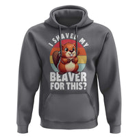 I Shaved My Beaver Hoodie Inappropriate Adult Humor Naughty