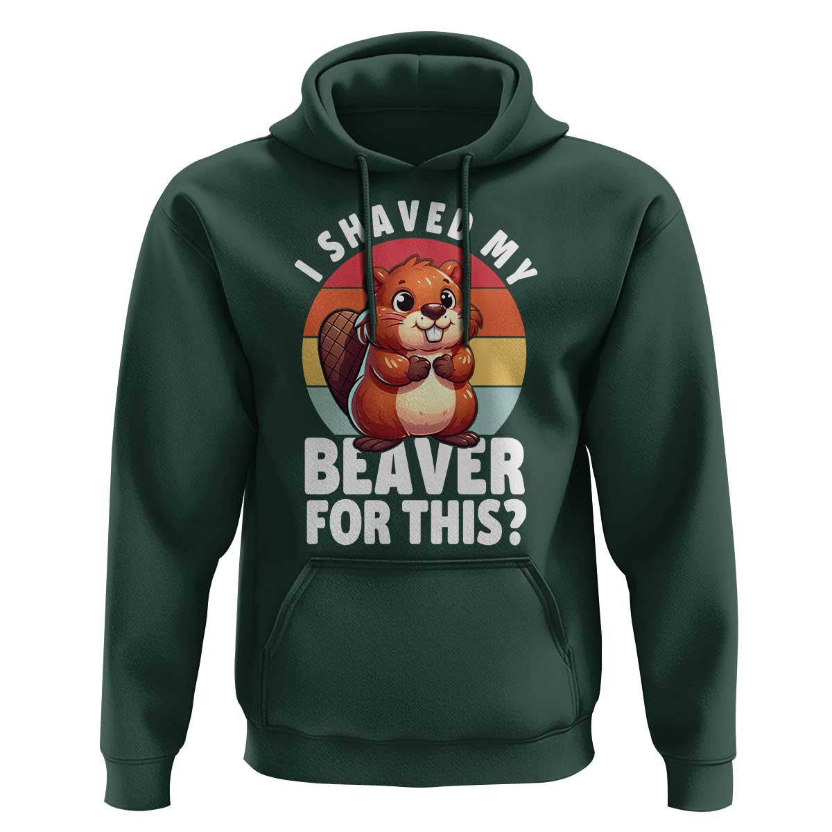 I Shaved My Beaver Hoodie Inappropriate Adult Humor Naughty