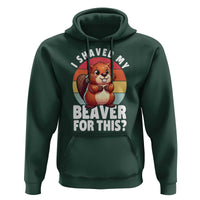 I Shaved My Beaver Hoodie Inappropriate Adult Humor Naughty