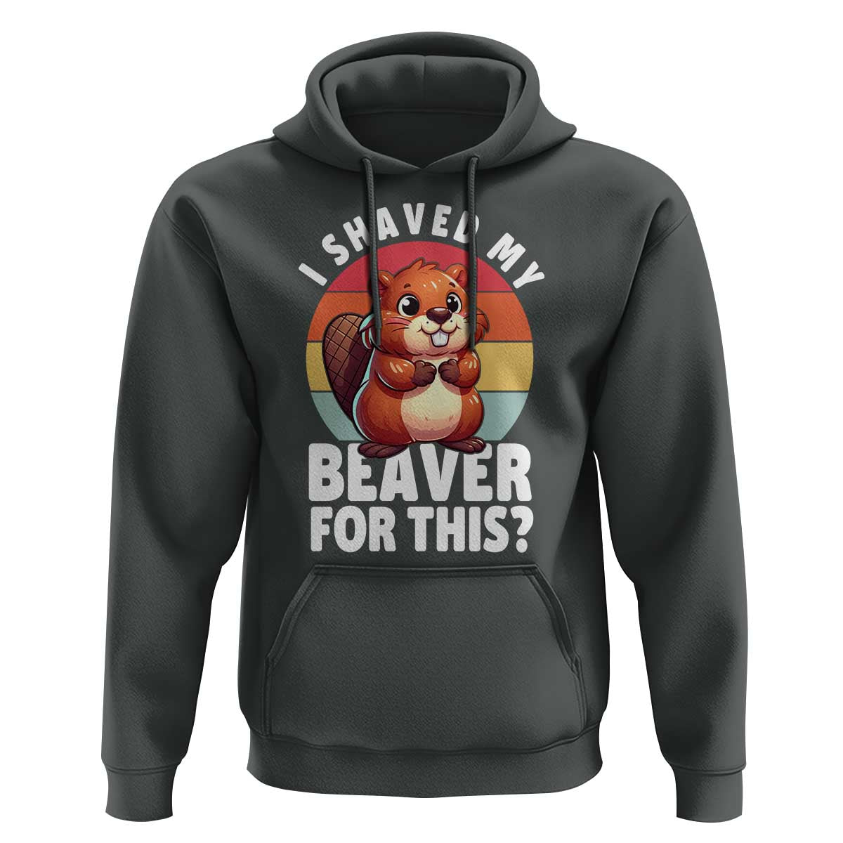 I Shaved My Beaver Hoodie Inappropriate Adult Humor Naughty