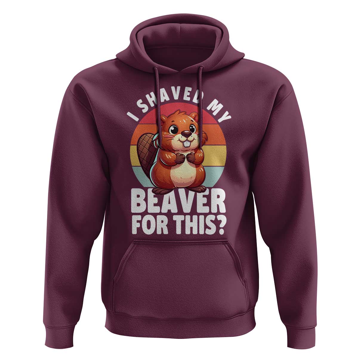 I Shaved My Beaver Hoodie Inappropriate Adult Humor Naughty