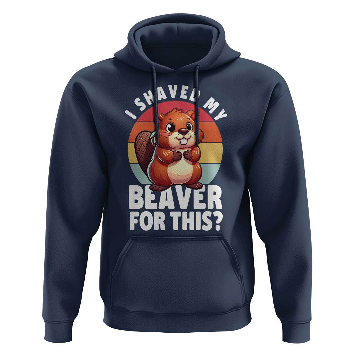 I Shaved My Beaver Hoodie Inappropriate Adult Humor Naughty