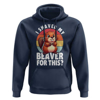 I Shaved My Beaver Hoodie Inappropriate Adult Humor Naughty