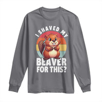 I Shaved My Beaver Long Sleeve Shirt Inappropriate Adult Humor Naughty