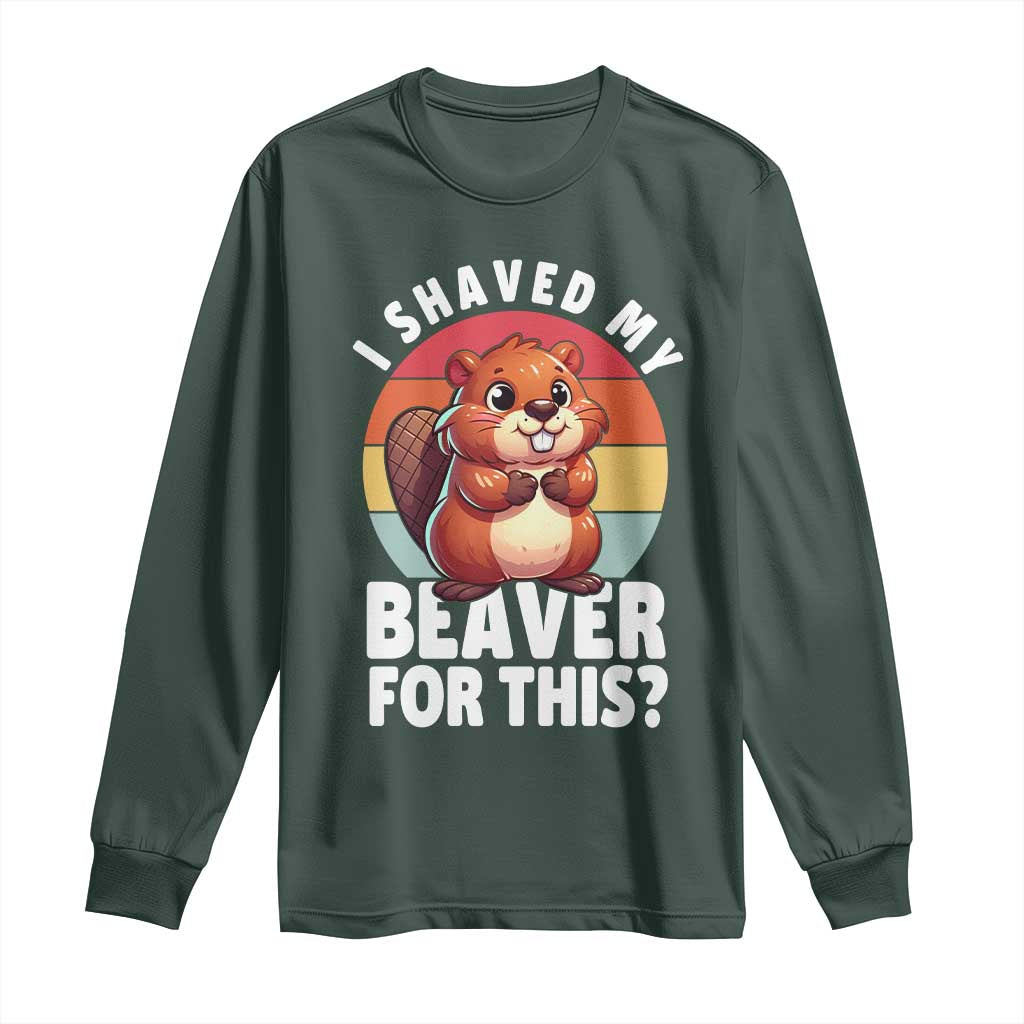 I Shaved My Beaver Long Sleeve Shirt Inappropriate Adult Humor Naughty