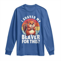 I Shaved My Beaver Long Sleeve Shirt Inappropriate Adult Humor Naughty