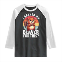 I Shaved My Beaver Raglan Shirt Inappropriate Adult Humor Naughty