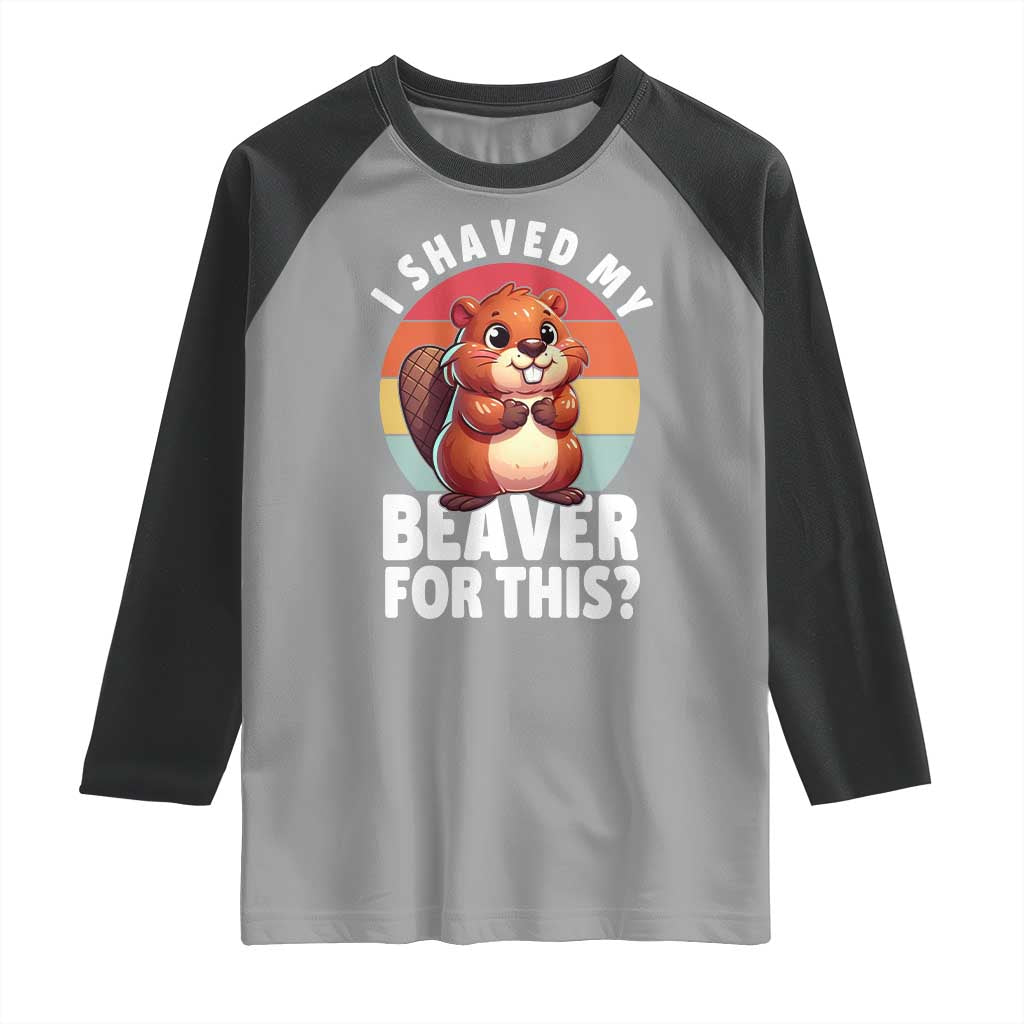 I Shaved My Beaver Raglan Shirt Inappropriate Adult Humor Naughty