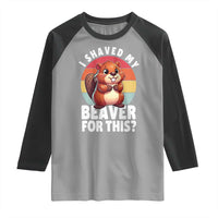 I Shaved My Beaver Raglan Shirt Inappropriate Adult Humor Naughty