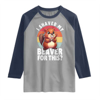 I Shaved My Beaver Raglan Shirt Inappropriate Adult Humor Naughty
