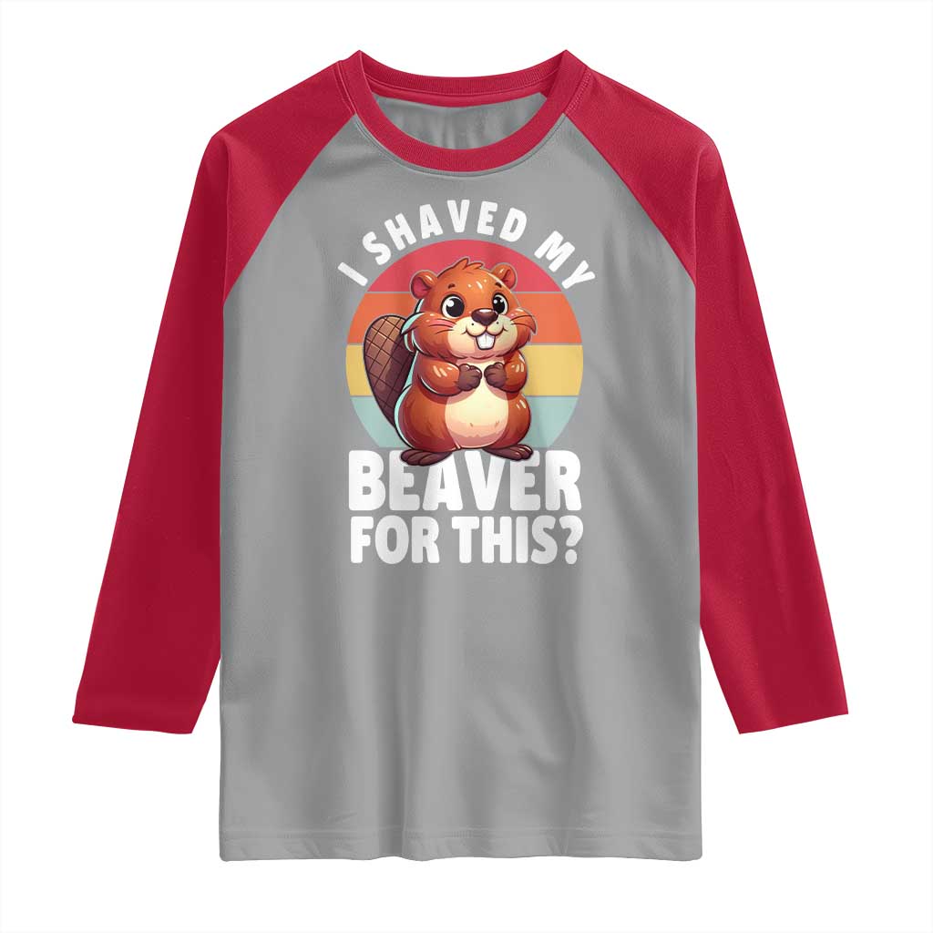 I Shaved My Beaver Raglan Shirt Inappropriate Adult Humor Naughty