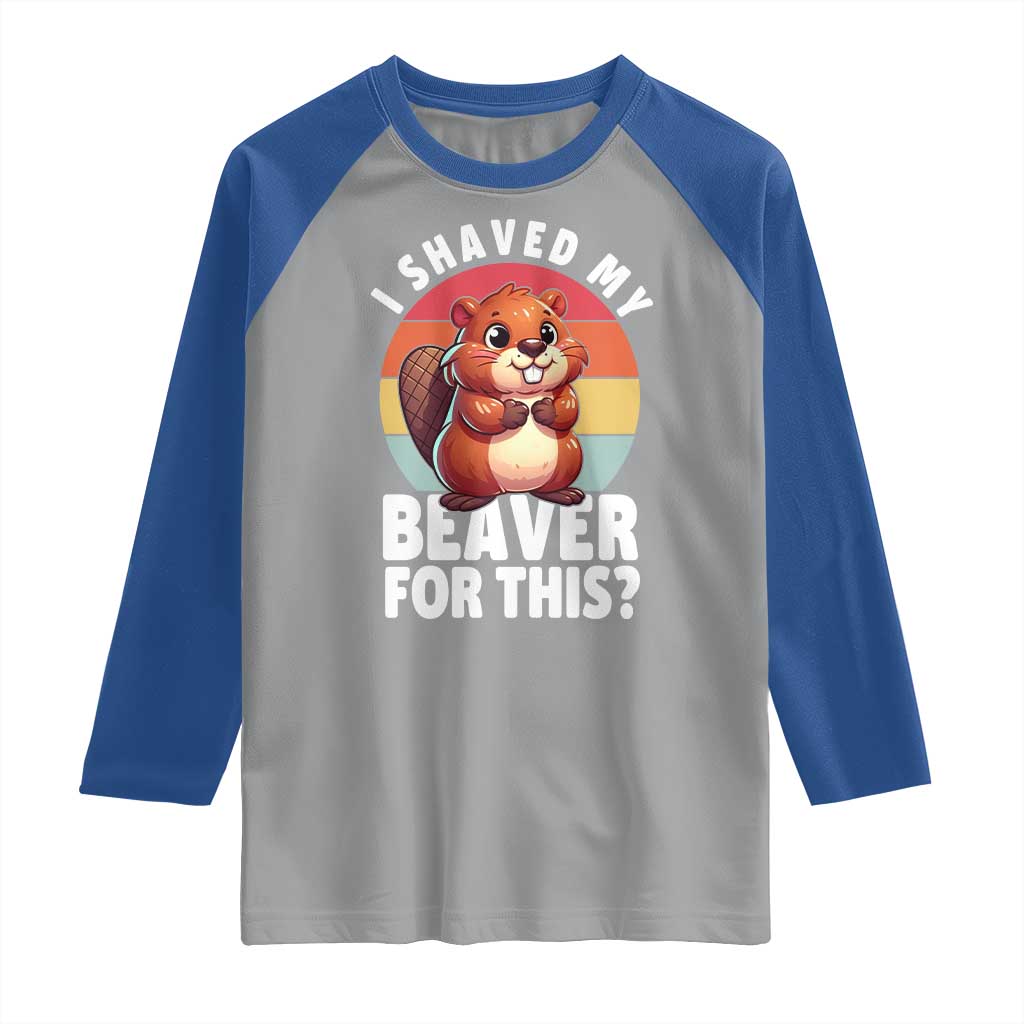I Shaved My Beaver Raglan Shirt Inappropriate Adult Humor Naughty
