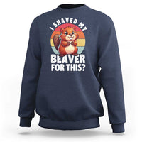 I Shaved My Beaver Sweatshirt Inappropriate Adult Humor Naughty