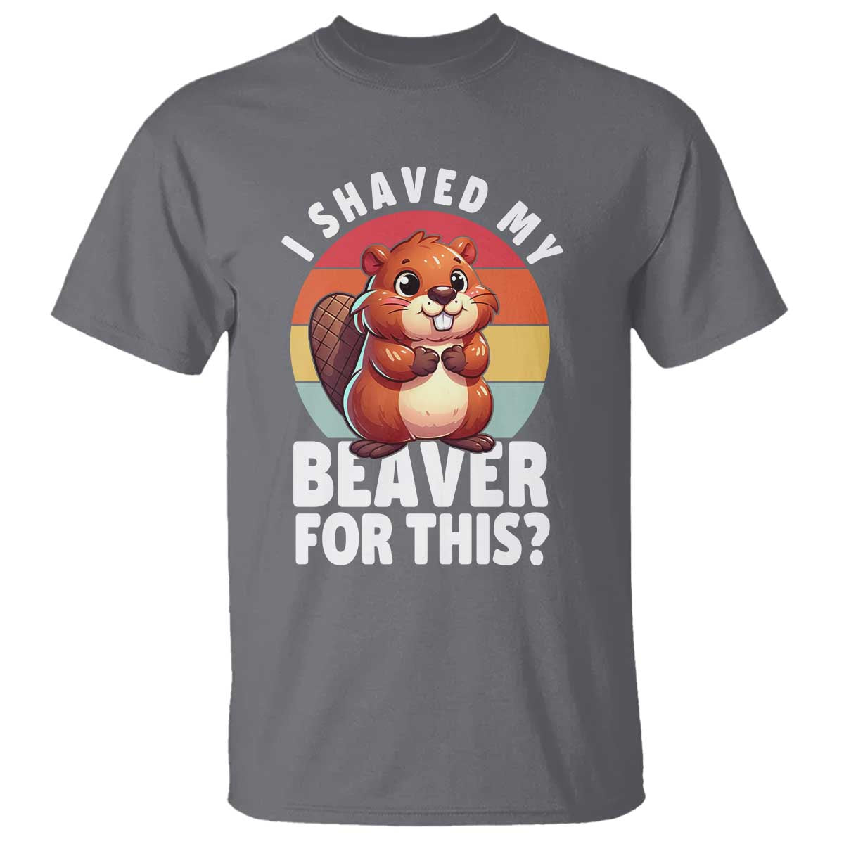 I Shaved My Beaver T Shirt Inappropriate Adult Humor Naughty