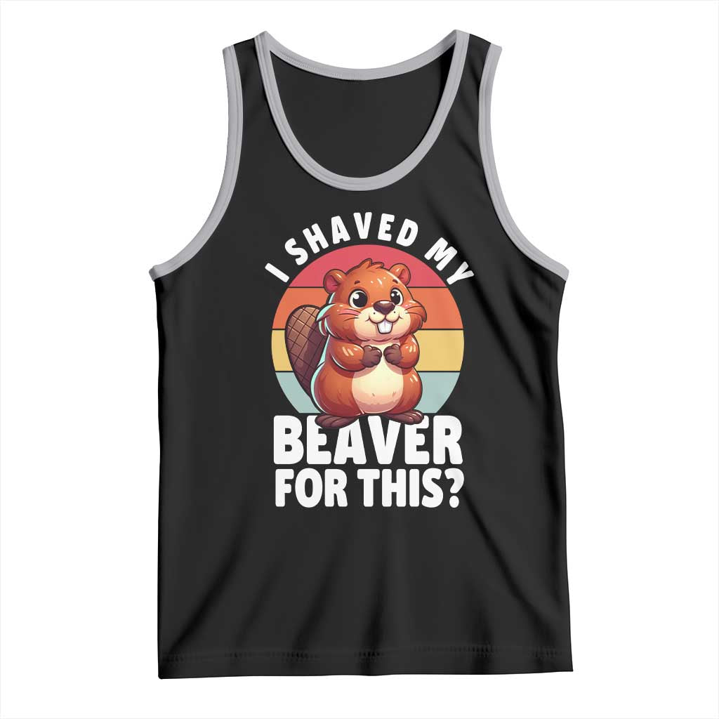 I Shaved My Beaver Tank Top Inappropriate Adult Humor Naughty