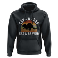 Save A Tree Eat A Beaver Hoodie Funny Ironic Beaver