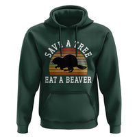 Save A Tree Eat A Beaver Hoodie Funny Ironic Beaver