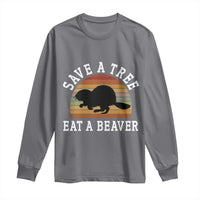 Save A Tree Eat A Beaver Long Sleeve Shirt Funny Ironic Beaver