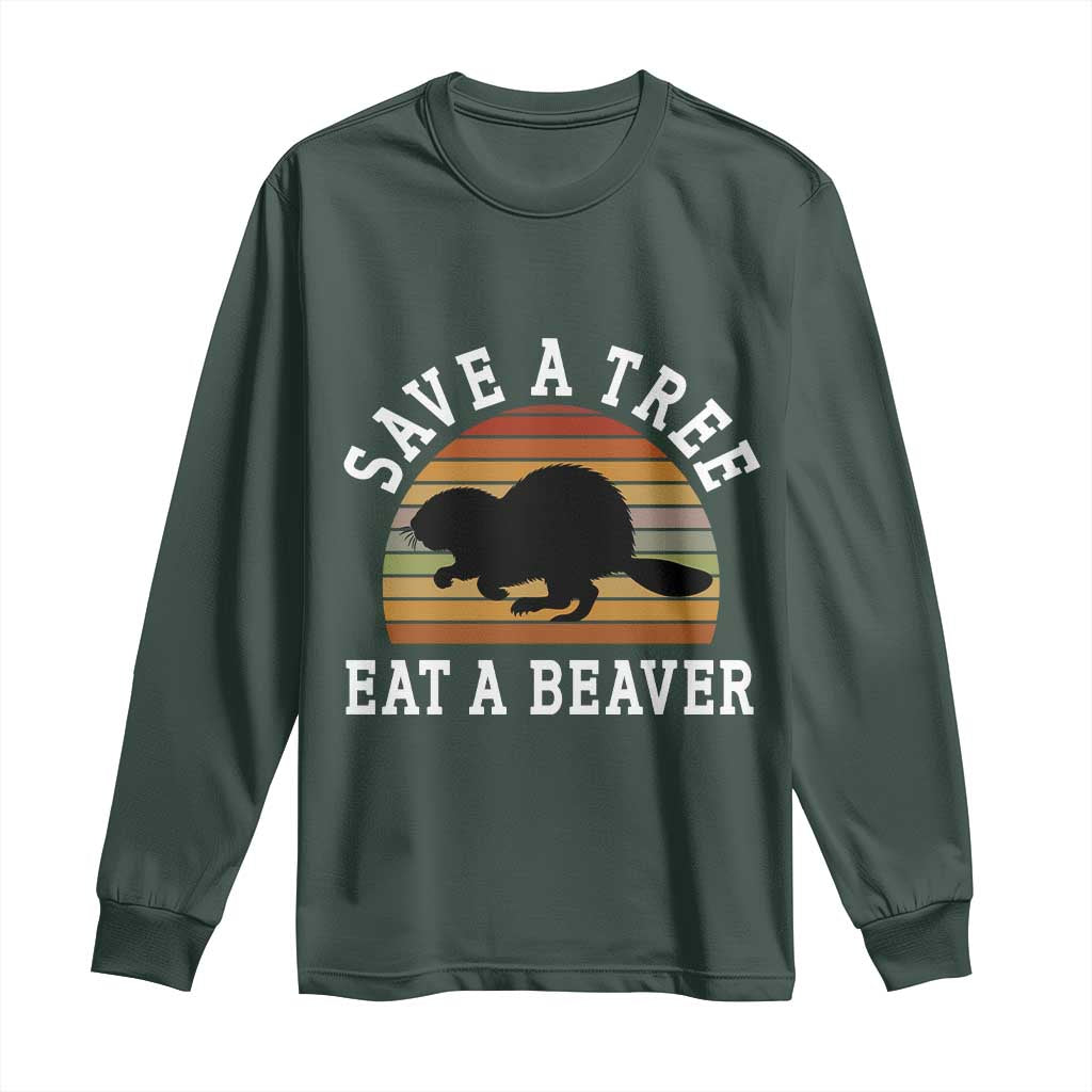 Save A Tree Eat A Beaver Long Sleeve Shirt Funny Ironic Beaver