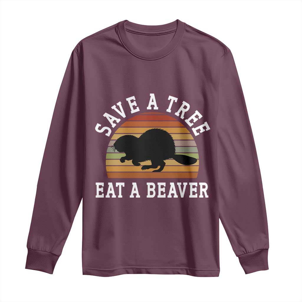 Save A Tree Eat A Beaver Long Sleeve Shirt Funny Ironic Beaver
