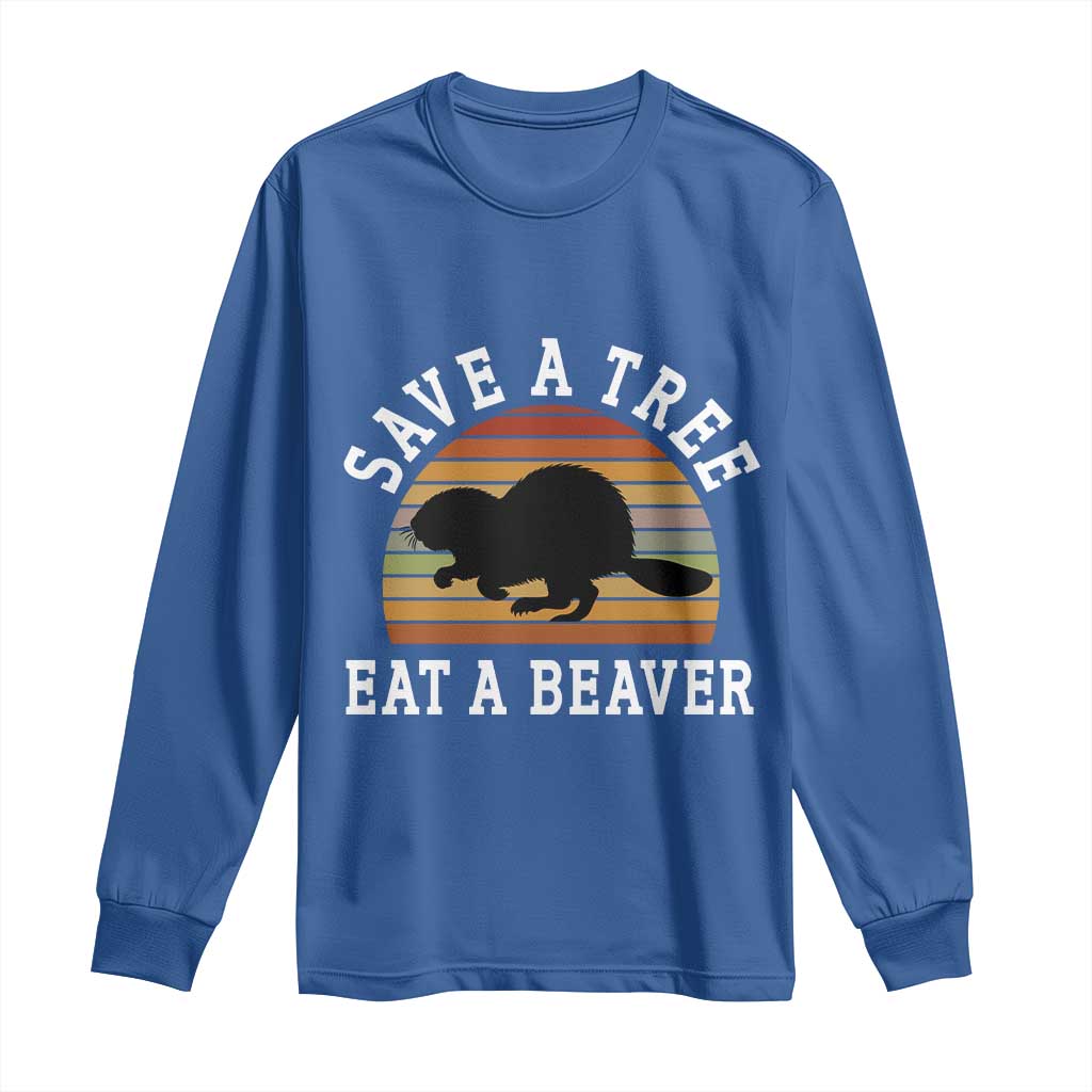 Save A Tree Eat A Beaver Long Sleeve Shirt Funny Ironic Beaver