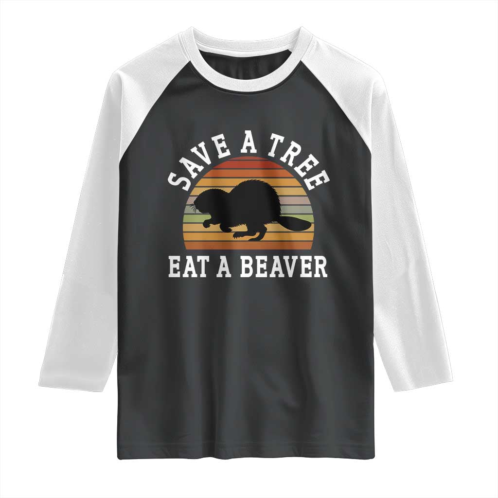 Save A Tree Eat A Beaver Raglan Shirt Funny Ironic Beaver