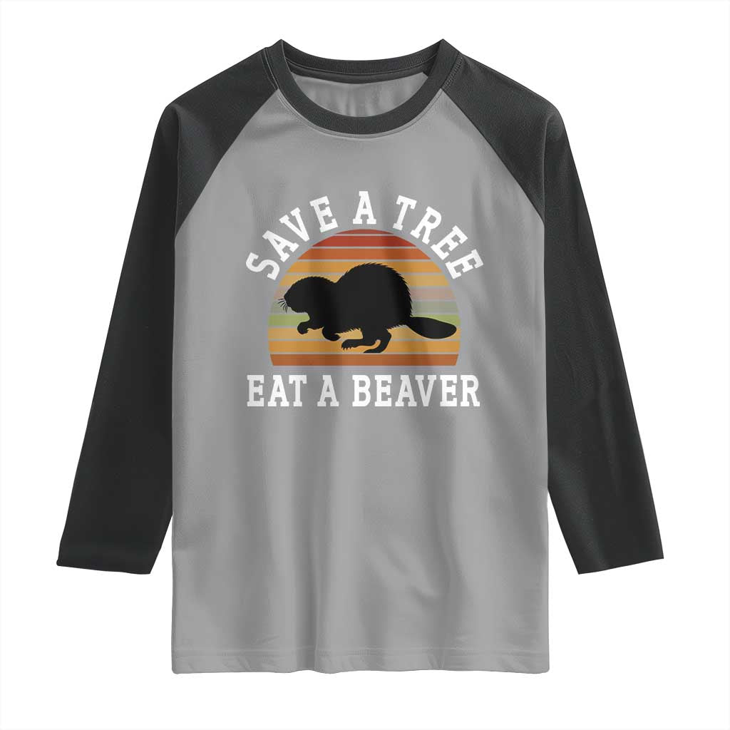 Save A Tree Eat A Beaver Raglan Shirt Funny Ironic Beaver