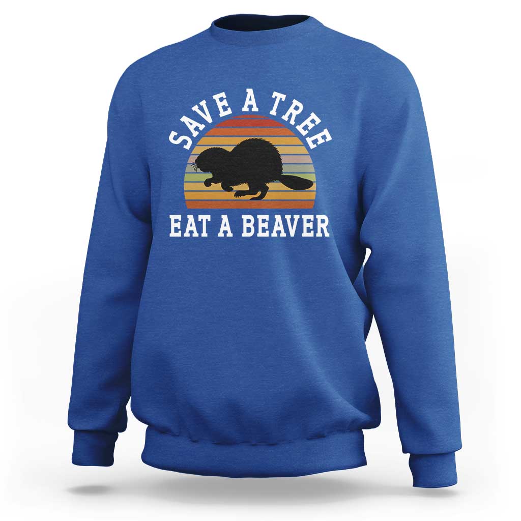 Save A Tree Eat A Beaver Sweatshirt Funny Ironic Beaver