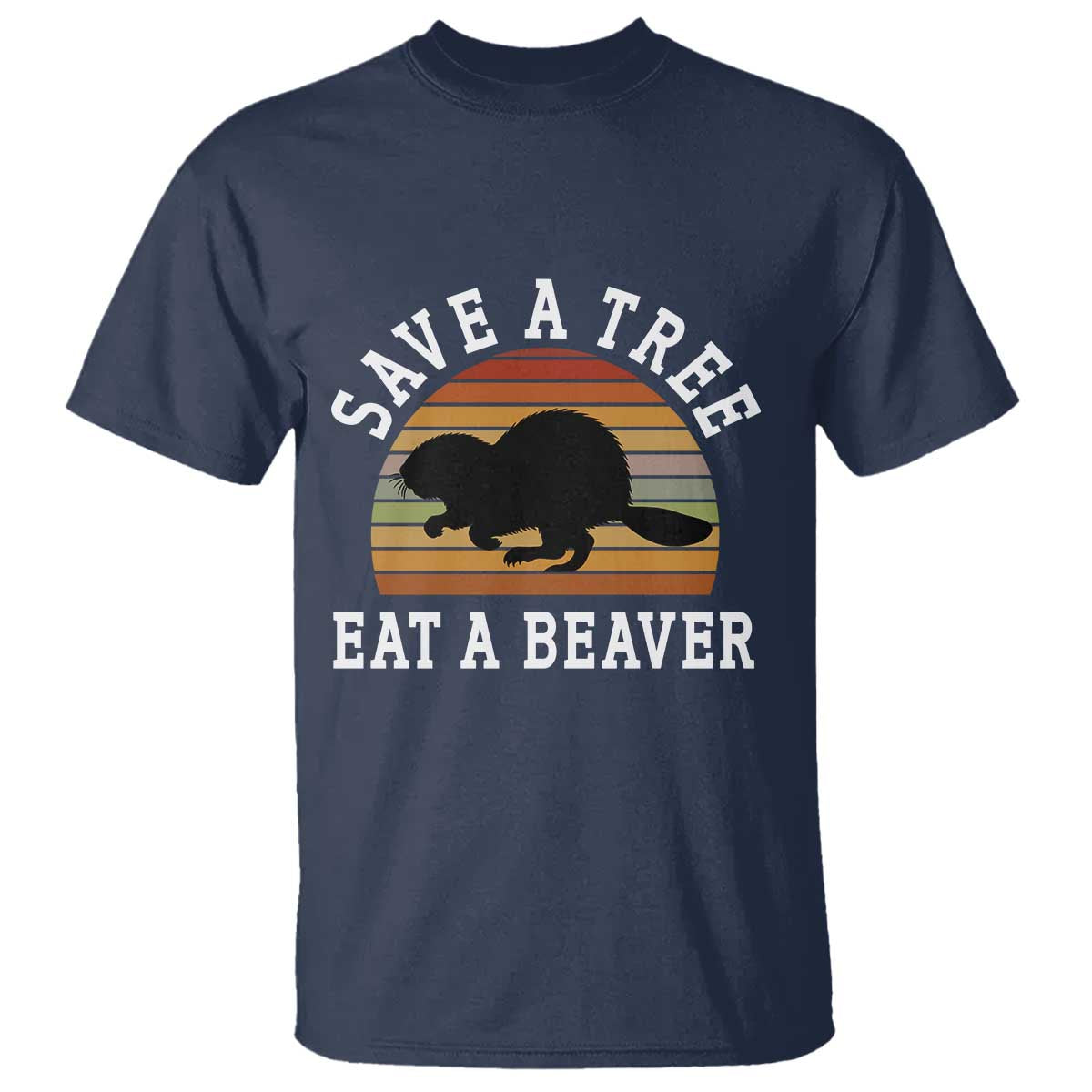Save A Tree Eat A Beaver T Shirt Funny Ironic Beaver
