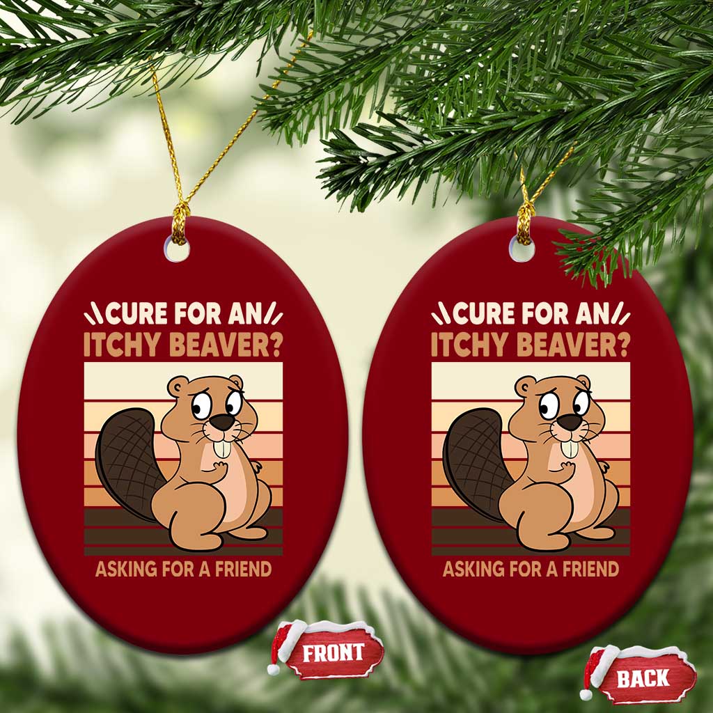 Funny Beaver Ceramic Ornament Cure For An Itchy Beaver Ask For A Friend Adult Humor - Wonder Print Shop