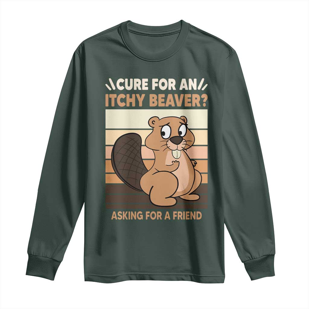 Funny Beaver Long Sleeve Shirt Cure For An Itchy Beaver Ask For A Friend Adult Humor